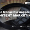 Tips Kelola Anggaran Content Marketing