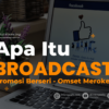Apa Itu Broadcast