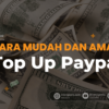 Cara Mudah dan Aman Top Up PayPal di Indonesia