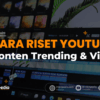 Cara Riset Konten Youtube Trending dan Viral